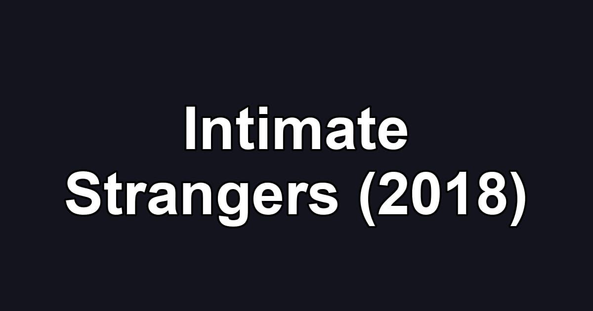 Intimate Strangers (2018)