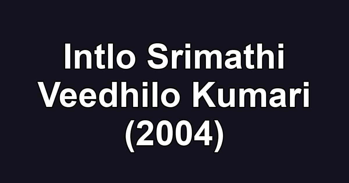 Intlo Srimathi Veedhilo Kumari (2004)