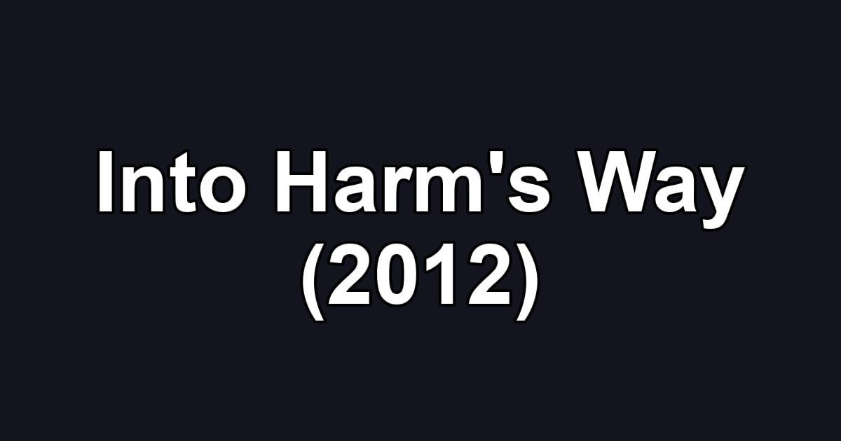 Into Harm's Way (2012)