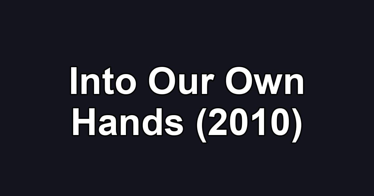 Into Our Own Hands (2010)