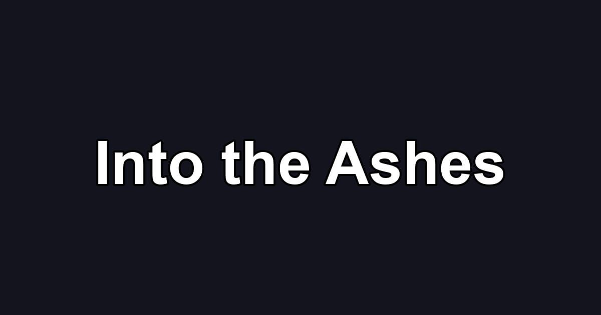 Into the Ashes