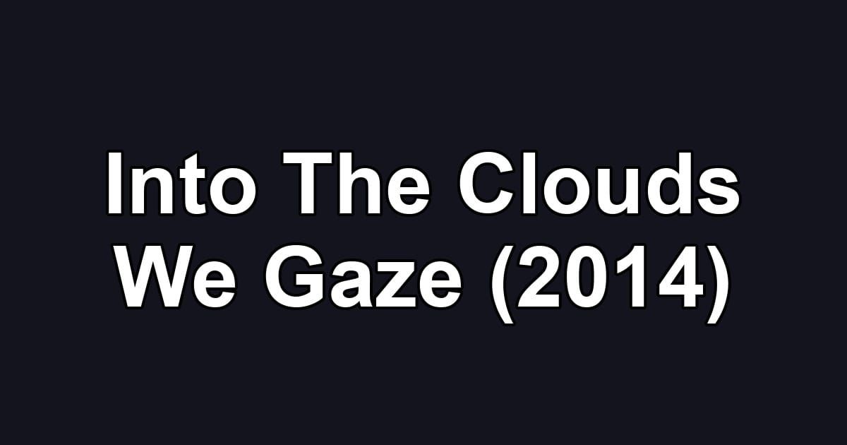 Into The Clouds We Gaze (2014)