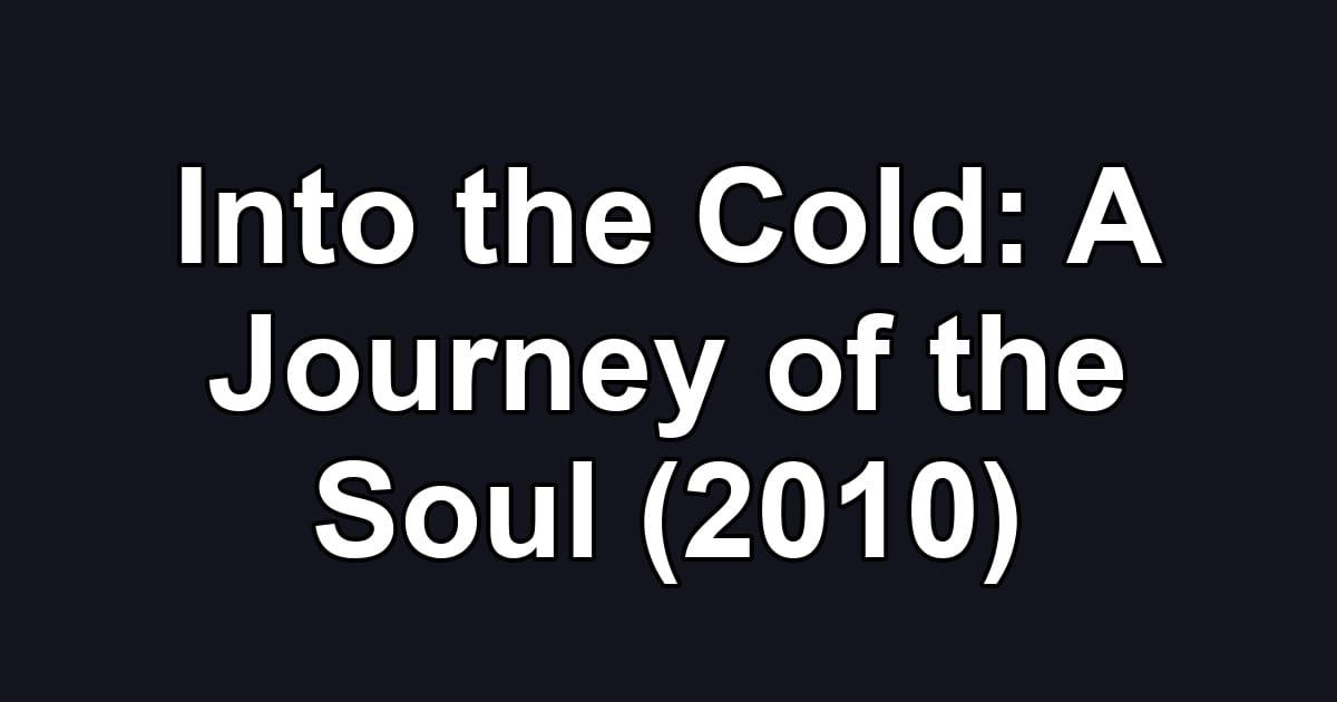 Into the Cold: A Journey of the Soul (2010)