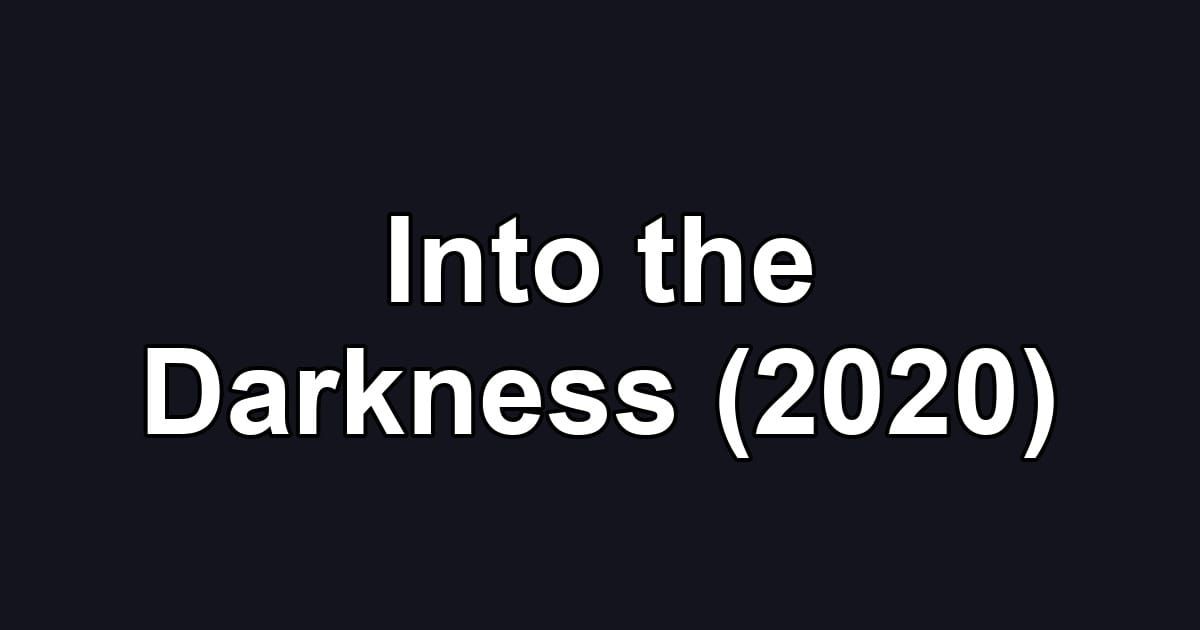 Into the Darkness (2020)