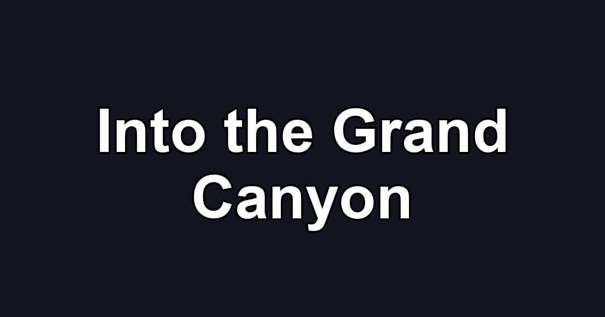 Into the Grand Canyon