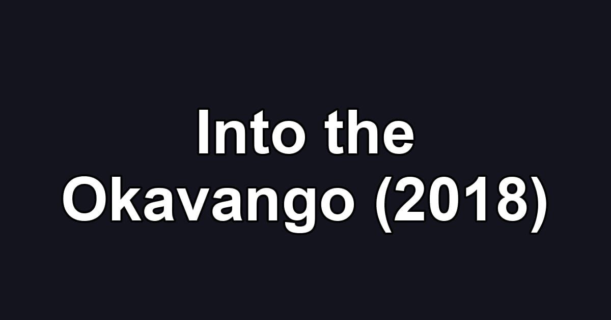 Into the Okavango (2018)