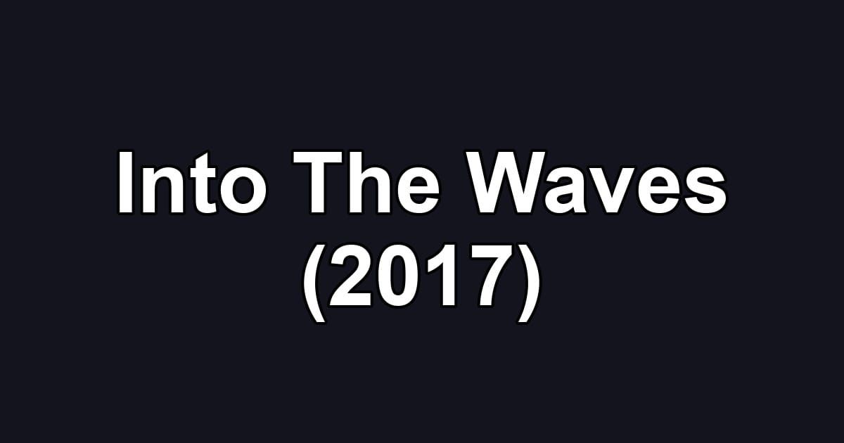Into The Waves (2017)