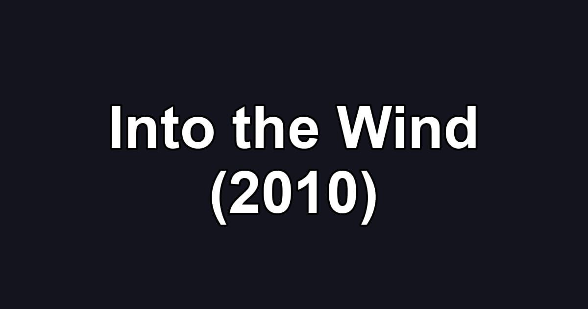 Into the Wind (2010)
