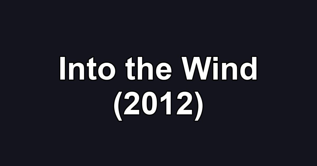 Into the Wind (2012)