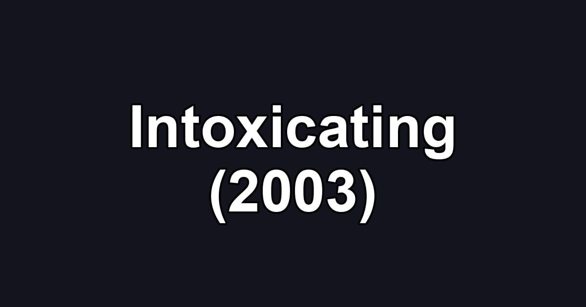 Intoxicating (2003)