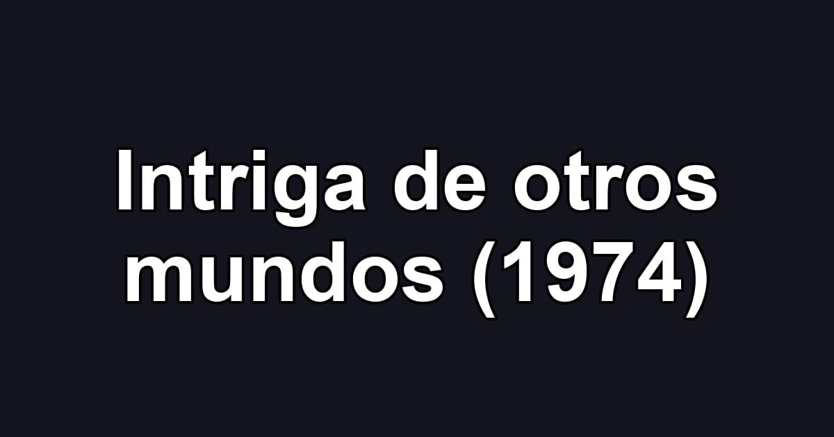 Intriga de otros mundos (1974)