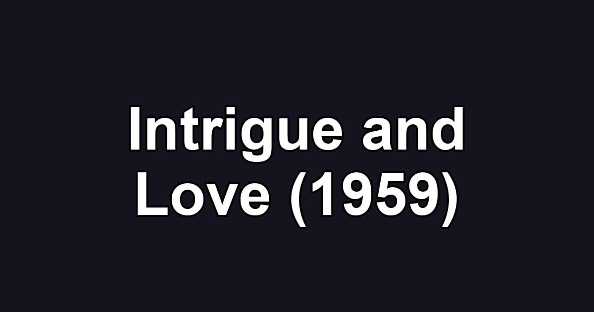 Intrigue and Love (1959)
