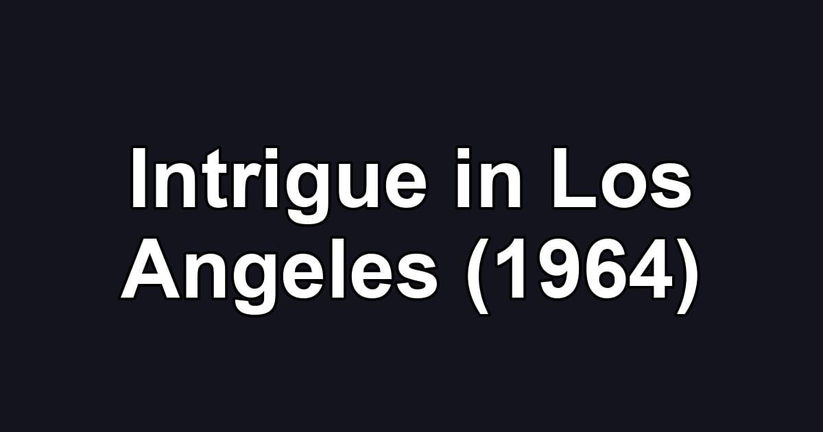 Intrigue in Los Angeles (1964)
