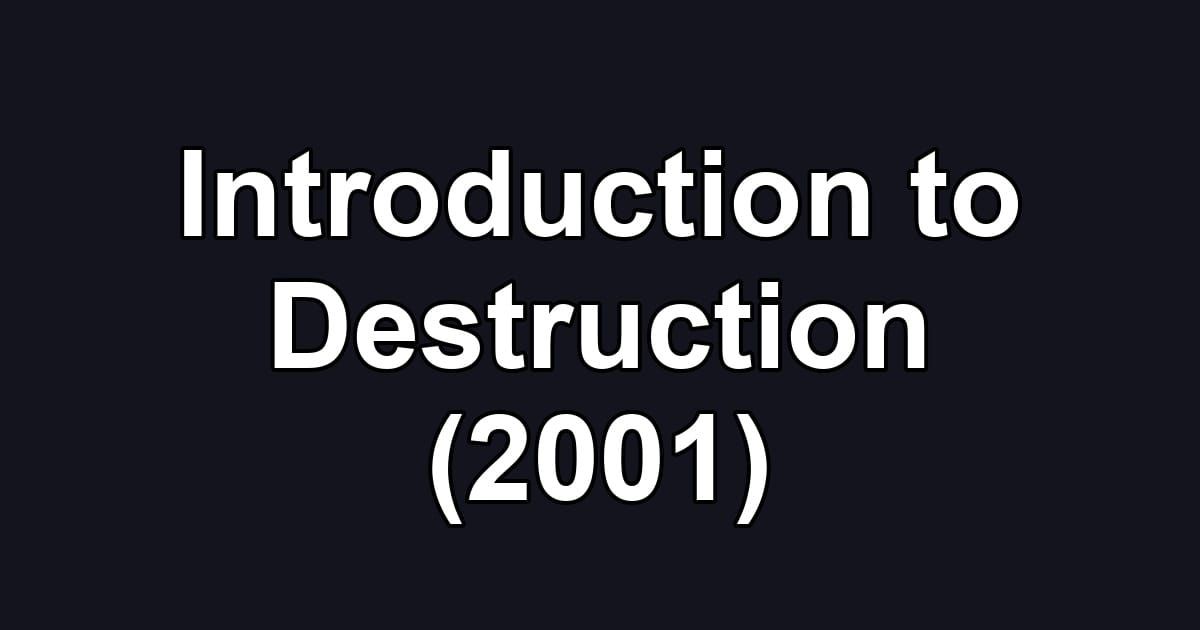 Introduction to Destruction (2001)
