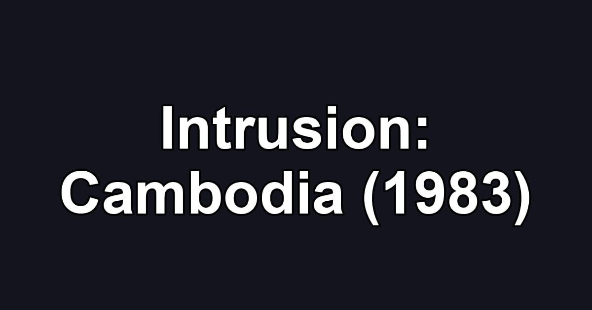 Intrusion: Cambodia (1983)