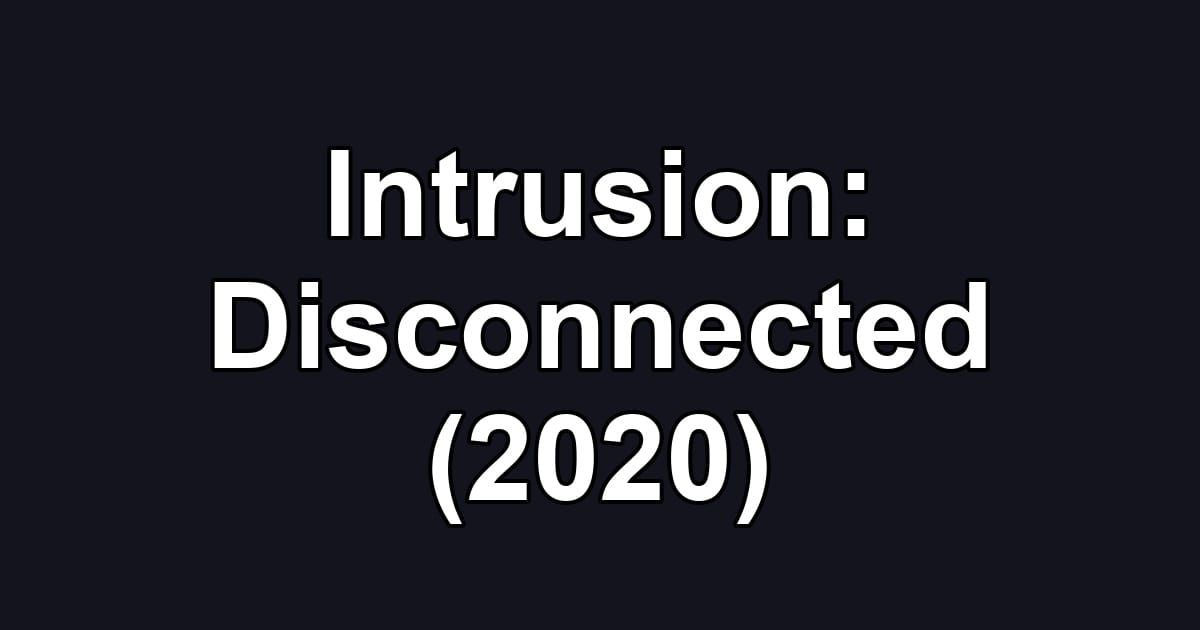 Intrusion: Disconnected (2020)