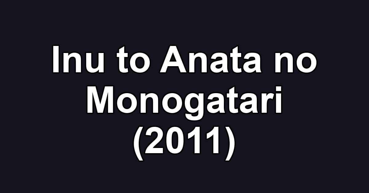 Inu to Anata no Monogatari (2011)