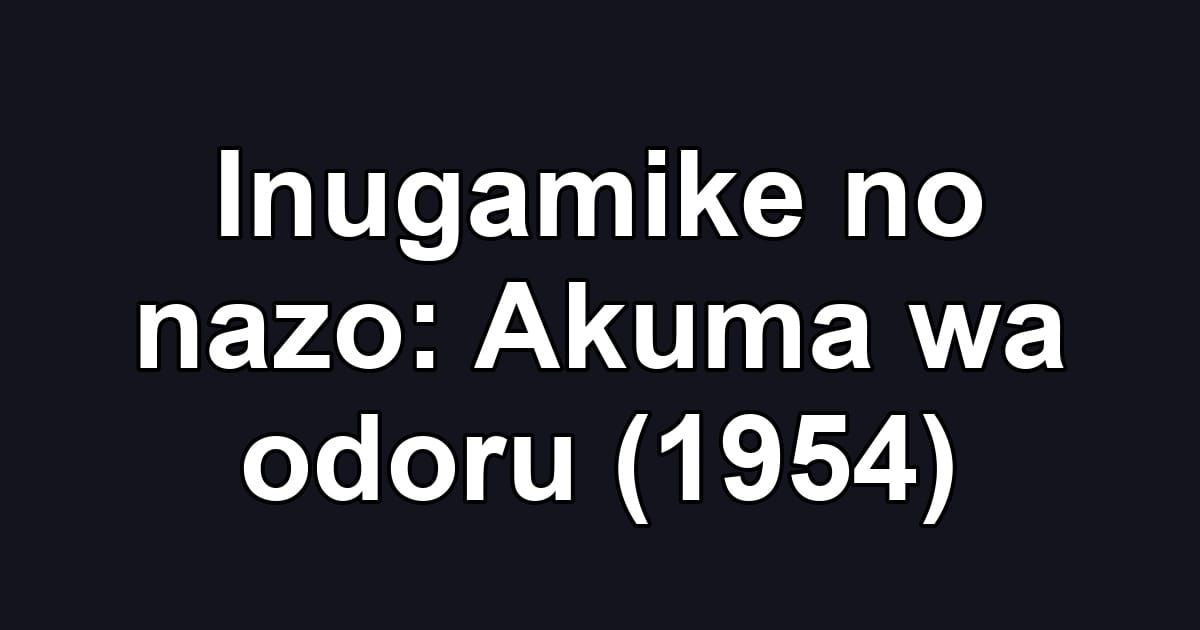 Inugamike no nazo: Akuma wa odoru (1954)