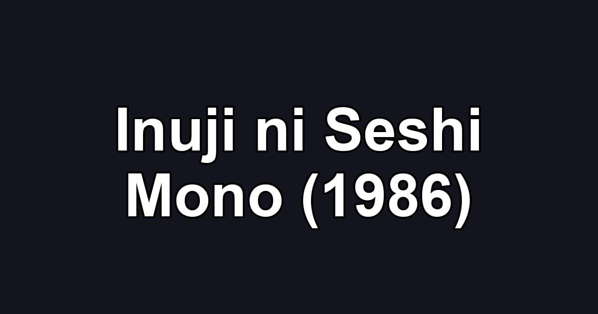 Inuji ni Seshi Mono (1986)