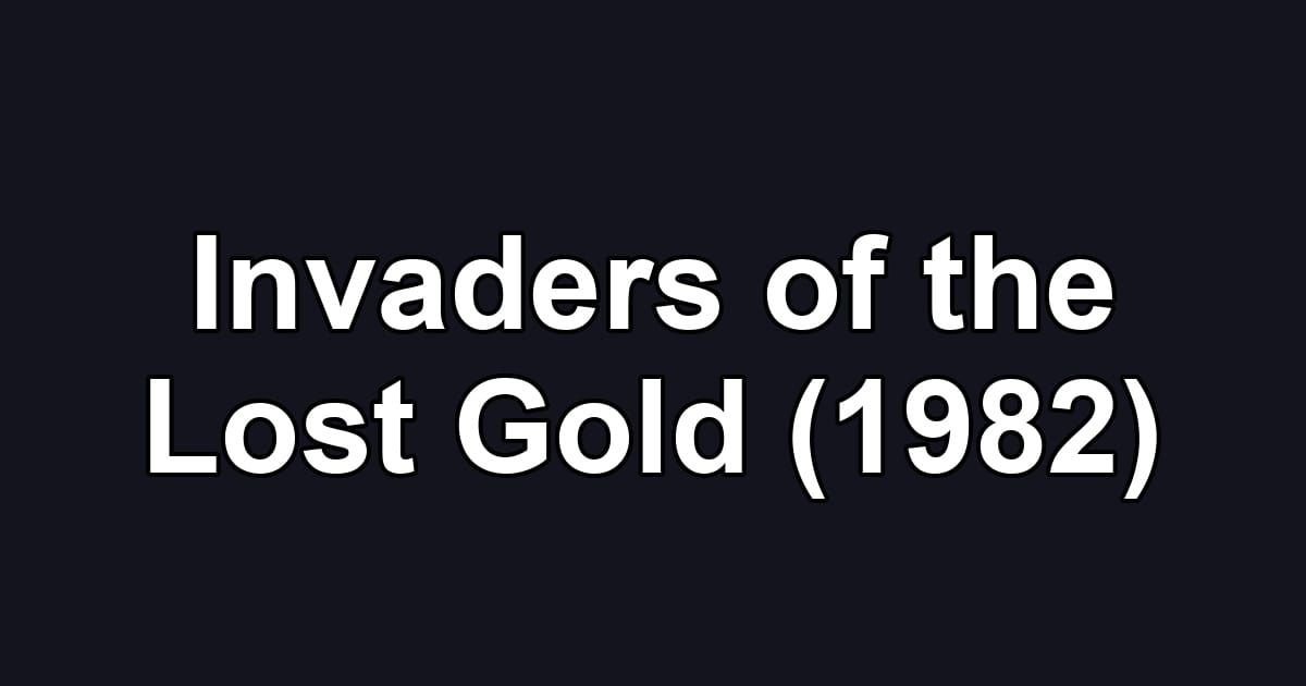 Invaders of the Lost Gold (1982)