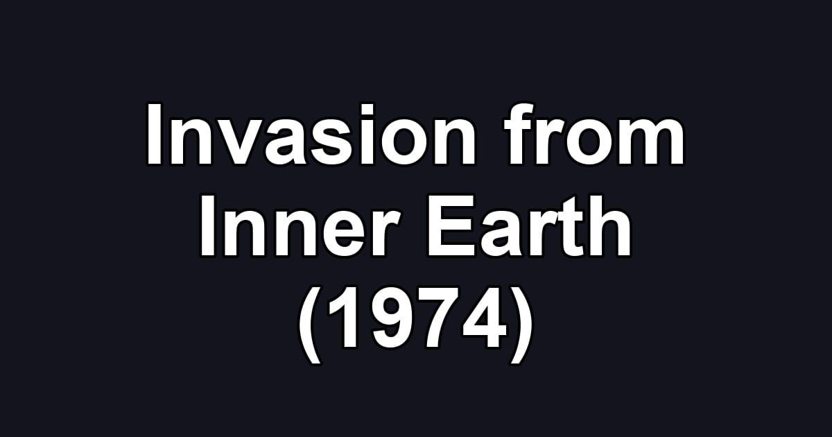 Invasion from Inner Earth (1974)