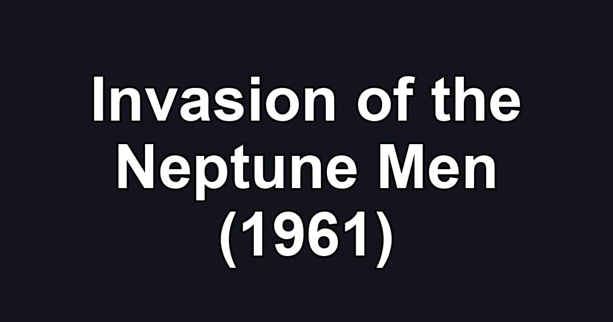 Invasion of the Neptune Men (1961)