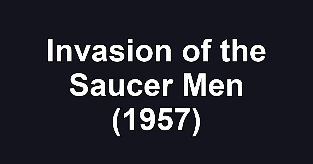 Invasion of the Saucer Men (1957)