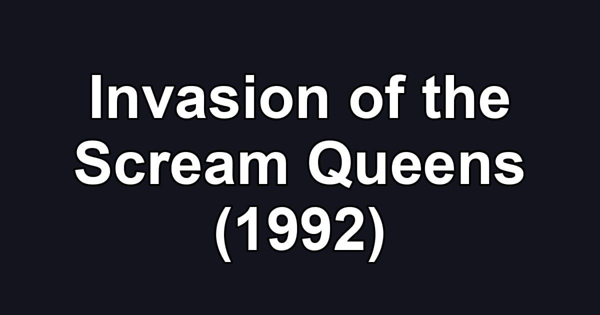 Invasion of the Scream Queens (1992)