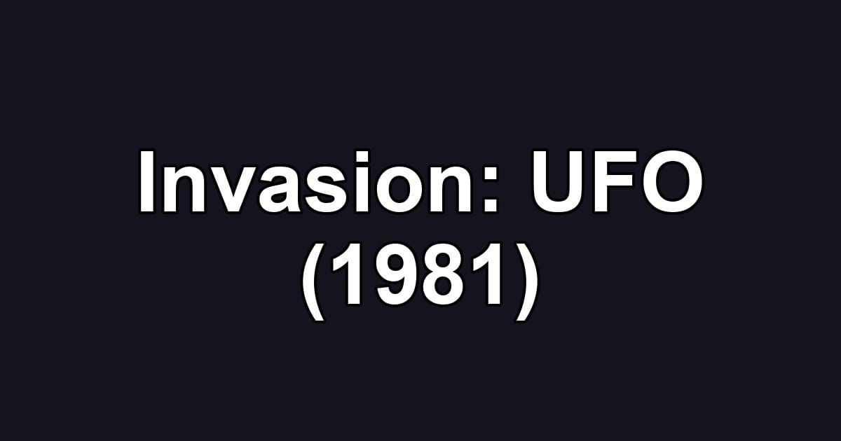 Invasion: UFO (1981)