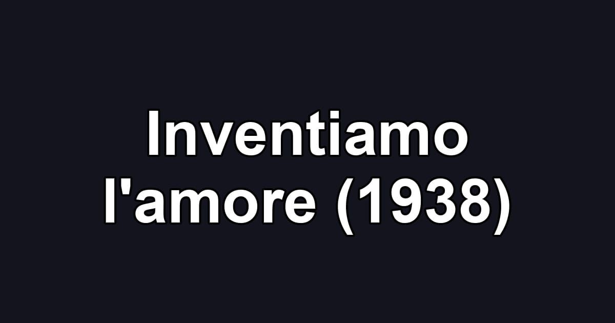 Inventiamo l'amore (1938)