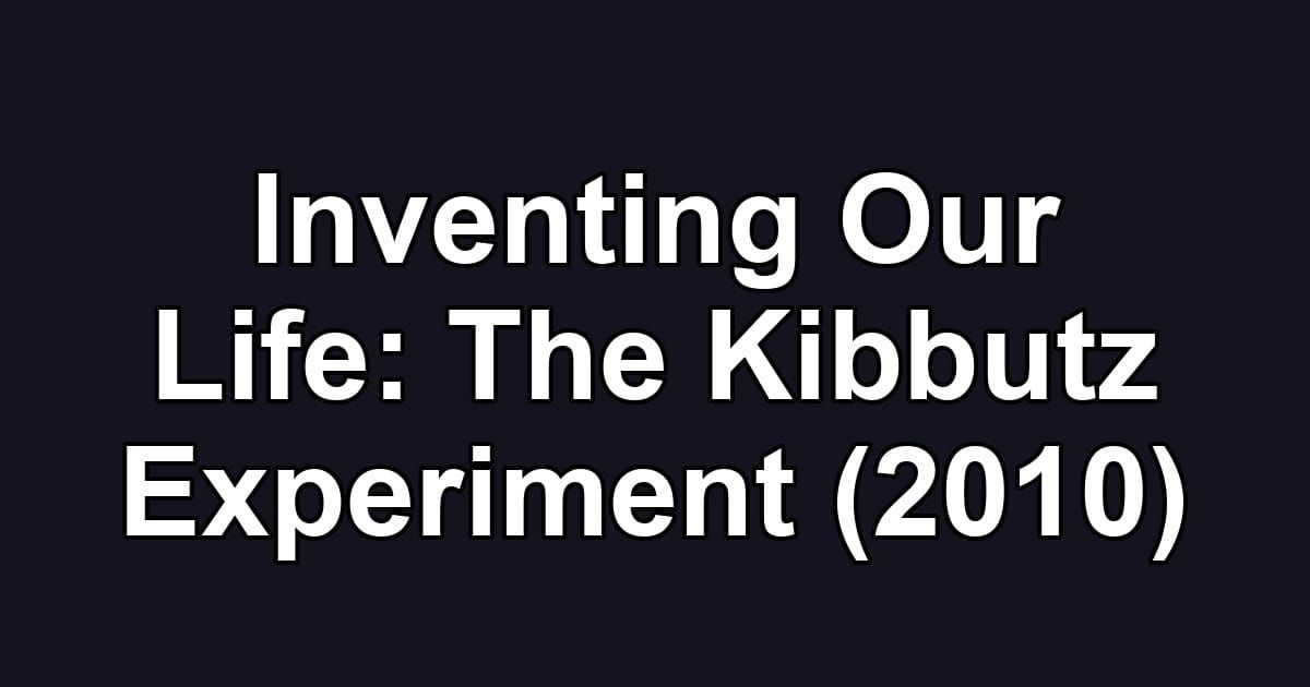 Inventing Our Life: The Kibbutz Experiment (2010)