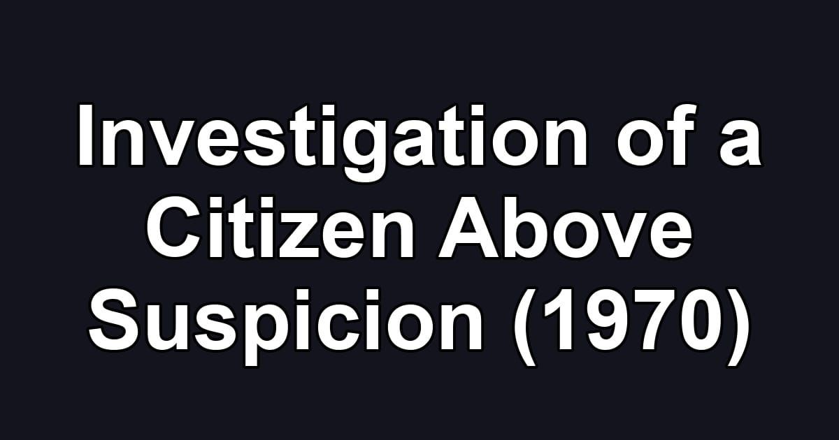 Investigation of a Citizen Above Suspicion (1970)