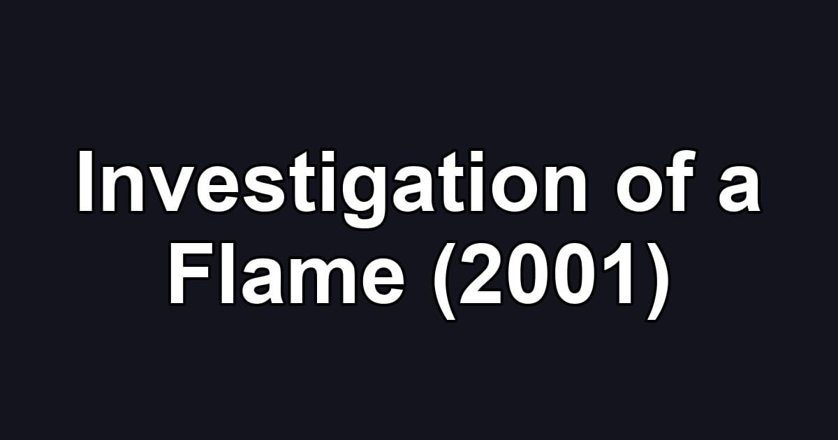 Investigation of a Flame (2001)