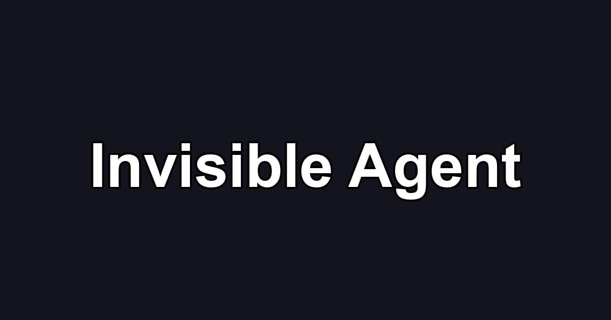 Invisible Agent