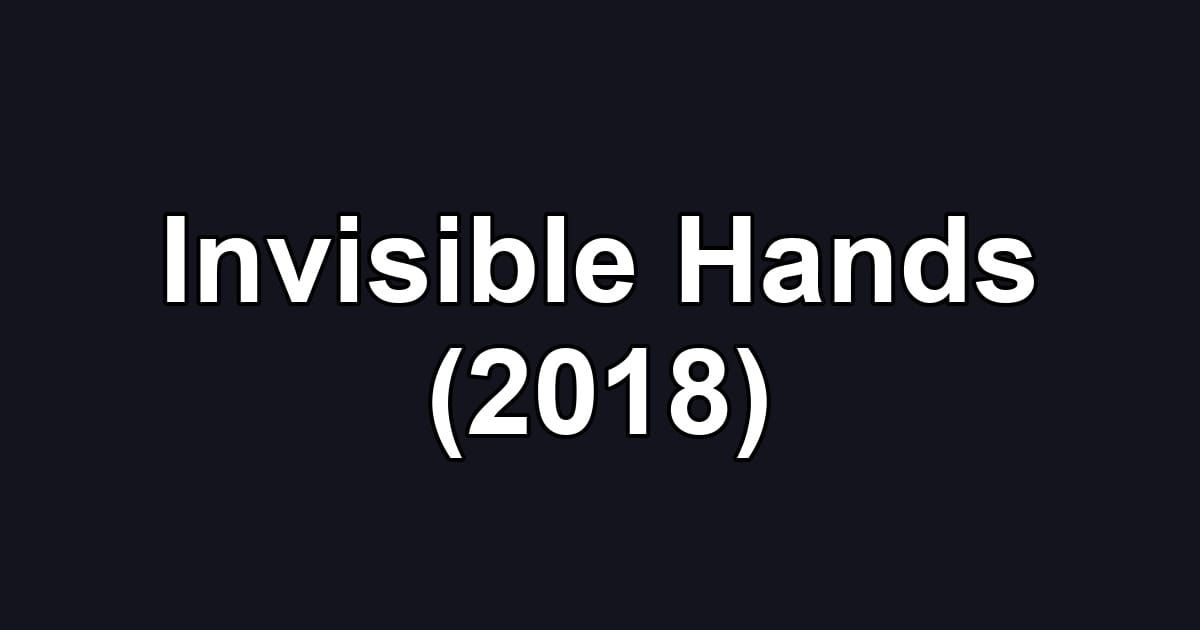 Invisible Hands (2018)