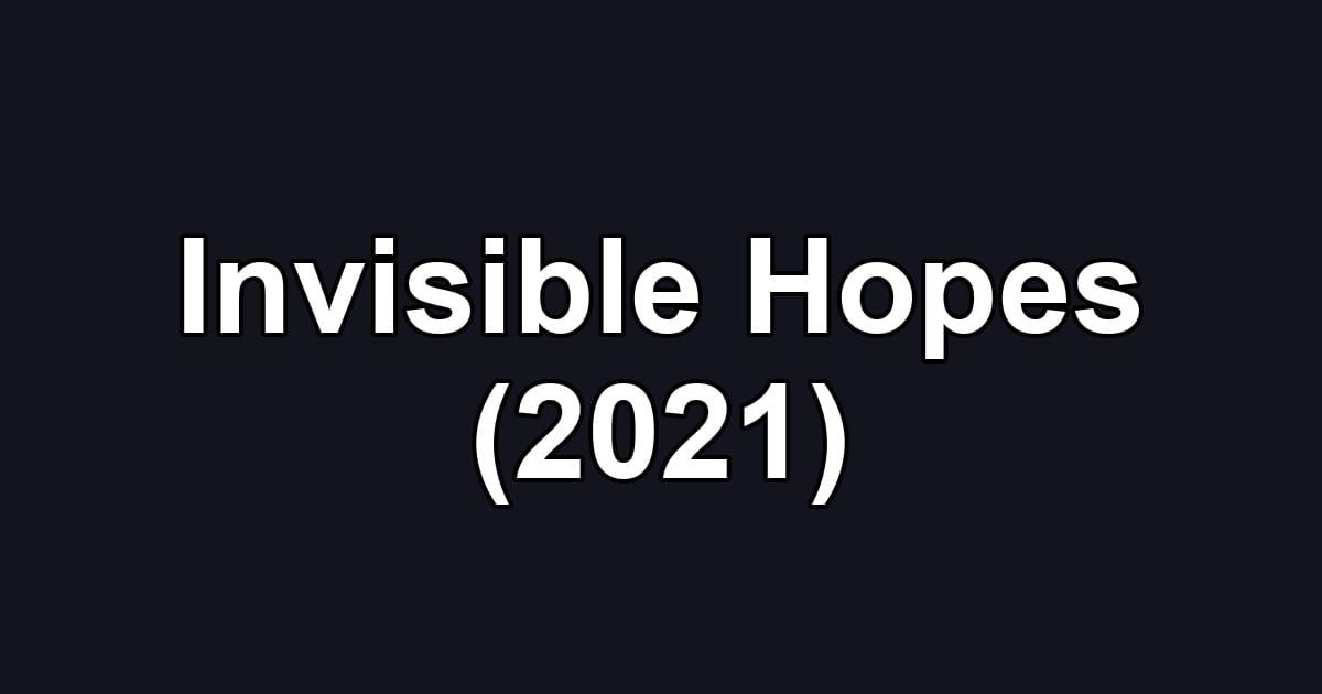 Invisible Hopes (2021)