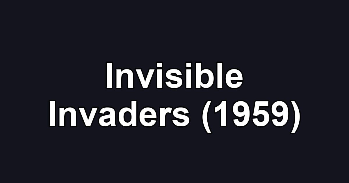 Invisible Invaders (1959)