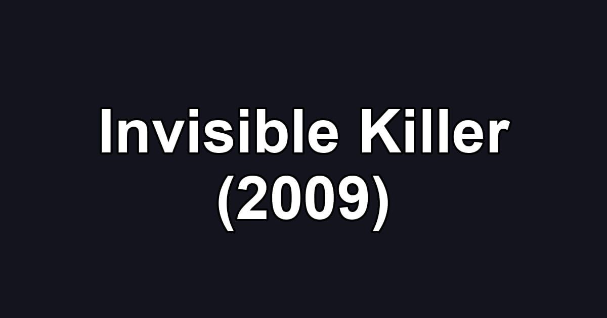Invisible Killer (2009)