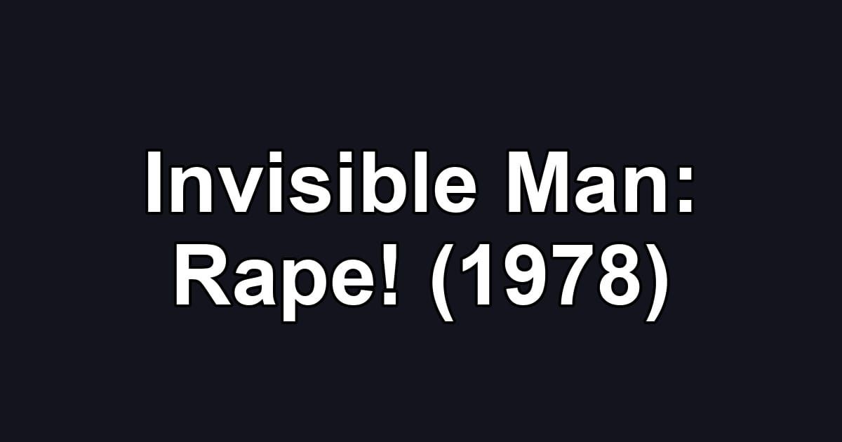 Invisible Man: Rape! (1978)