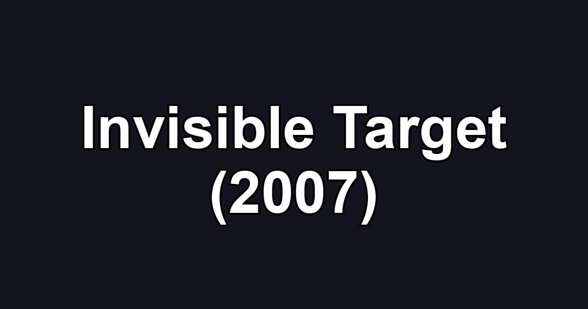 Invisible Target (2007)