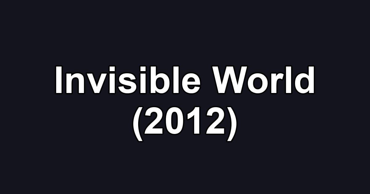 Invisible World (2012)