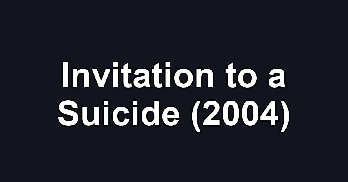 Invitation to a Suicide (2004)
