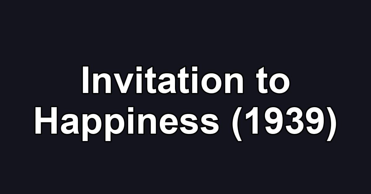 Invitation to Happiness (1939)