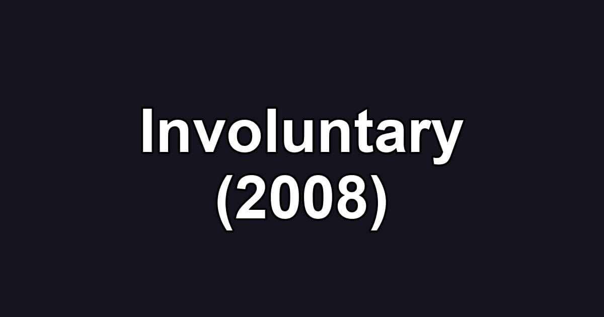 Involuntary (2008)