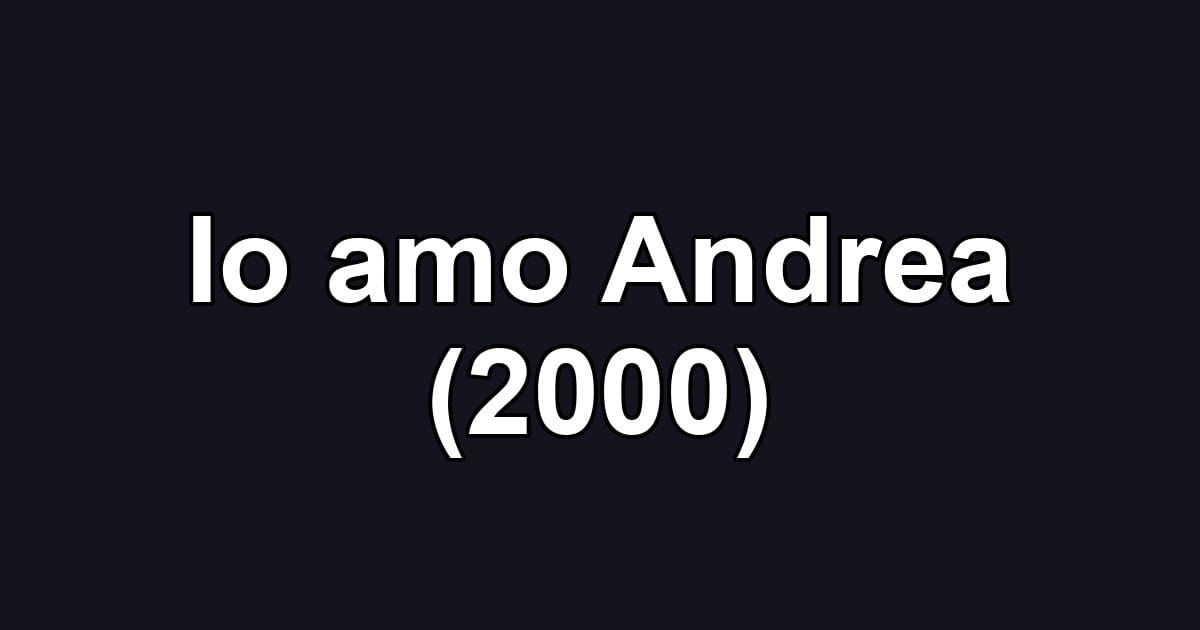 Io amo Andrea (2000)