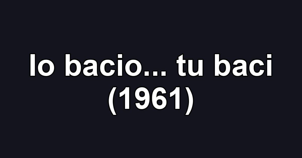 Io bacio... tu baci (1961)