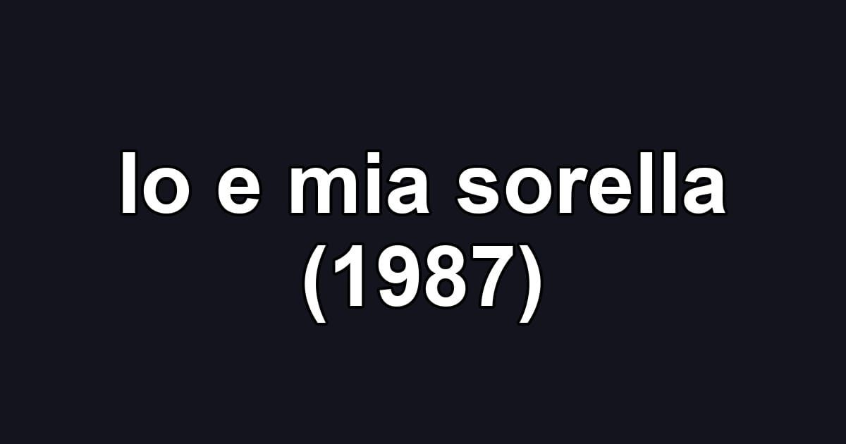 Io e mia sorella (1987)
