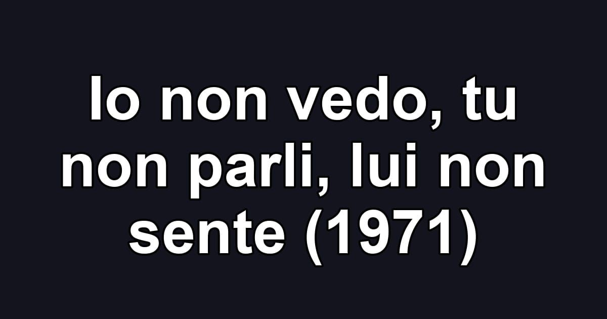 Io non vedo, tu non parli, lui non sente (1971)