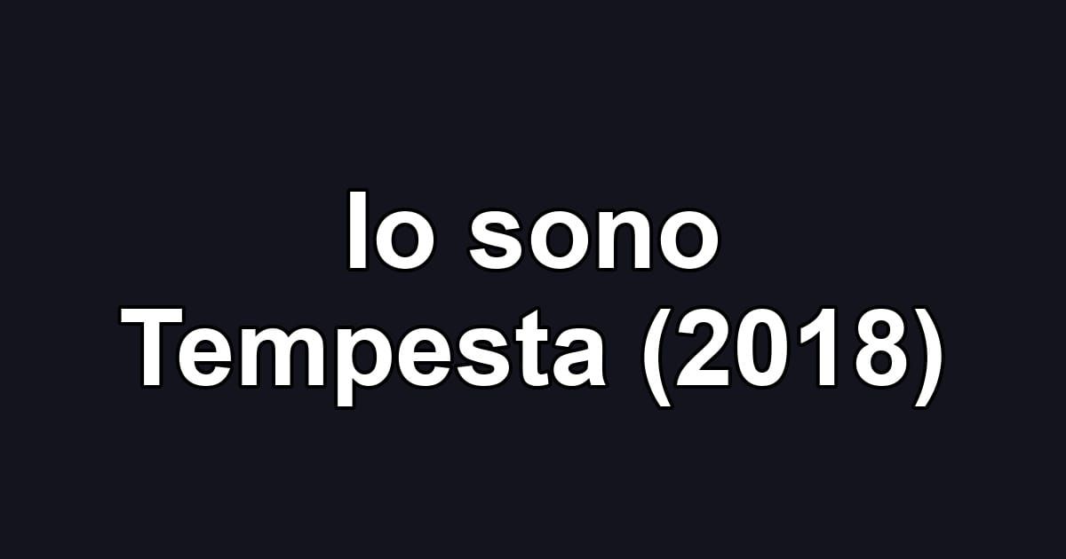 Io sono Tempesta (2018)
