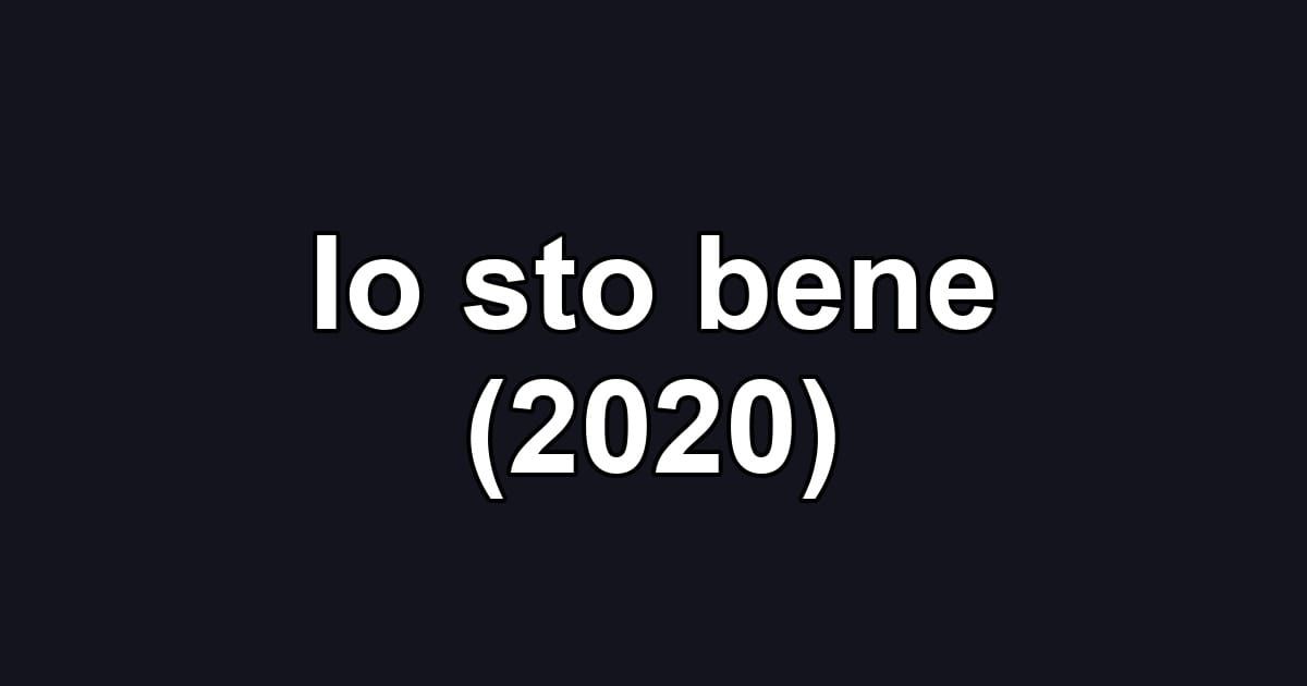Io sto bene (2020)